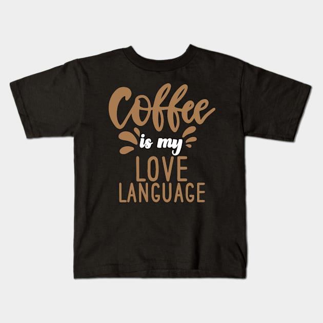 Coffee Is My Love Language Kids T-Shirt by pako-valor